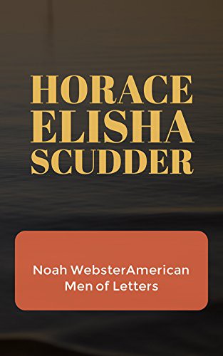 Noah Webster: American Men of Letters
